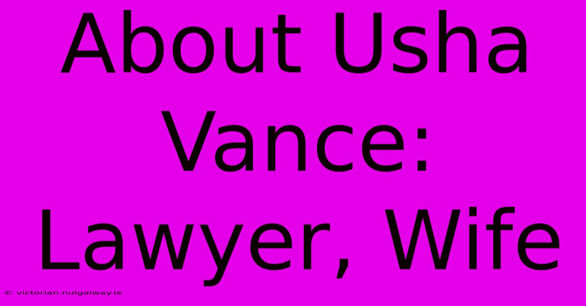 About Usha Vance: Lawyer, Wife