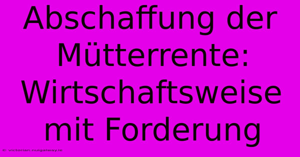 Abschaffung Der Mütterrente: Wirtschaftsweise Mit Forderung