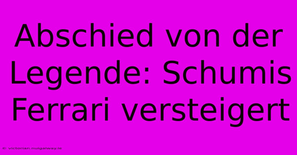 Abschied Von Der Legende: Schumis Ferrari Versteigert