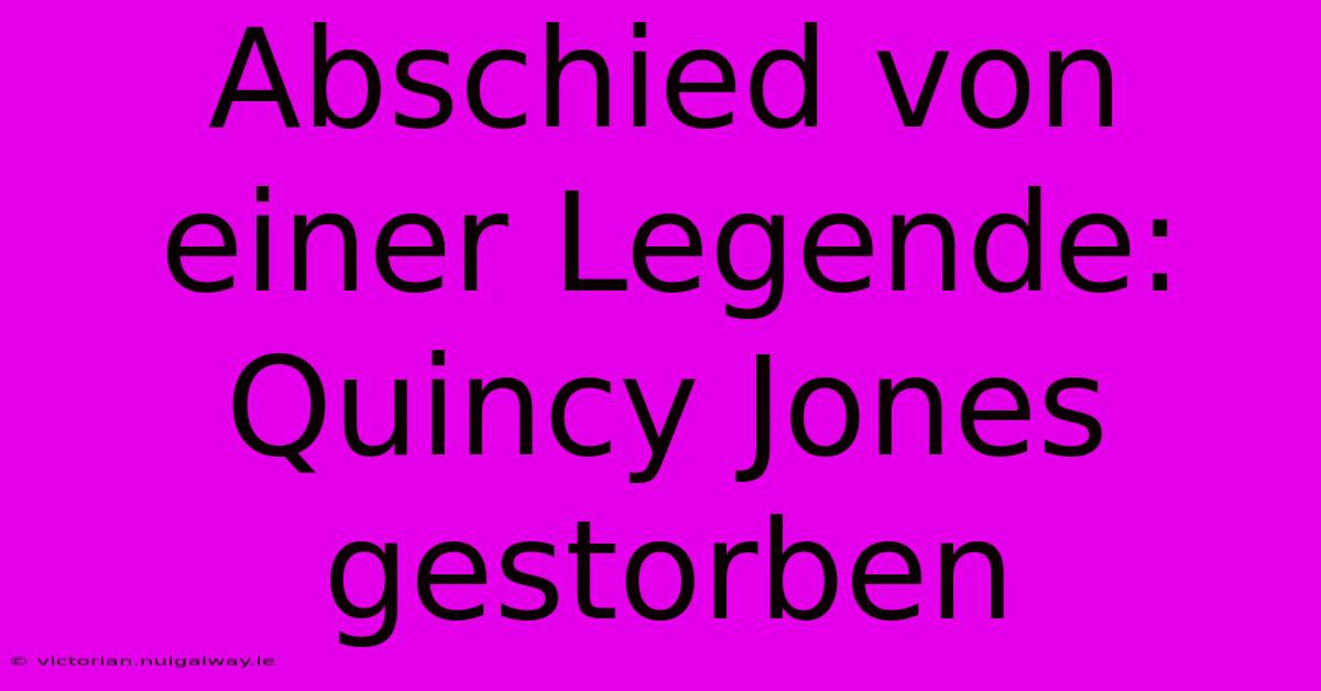 Abschied Von Einer Legende: Quincy Jones Gestorben