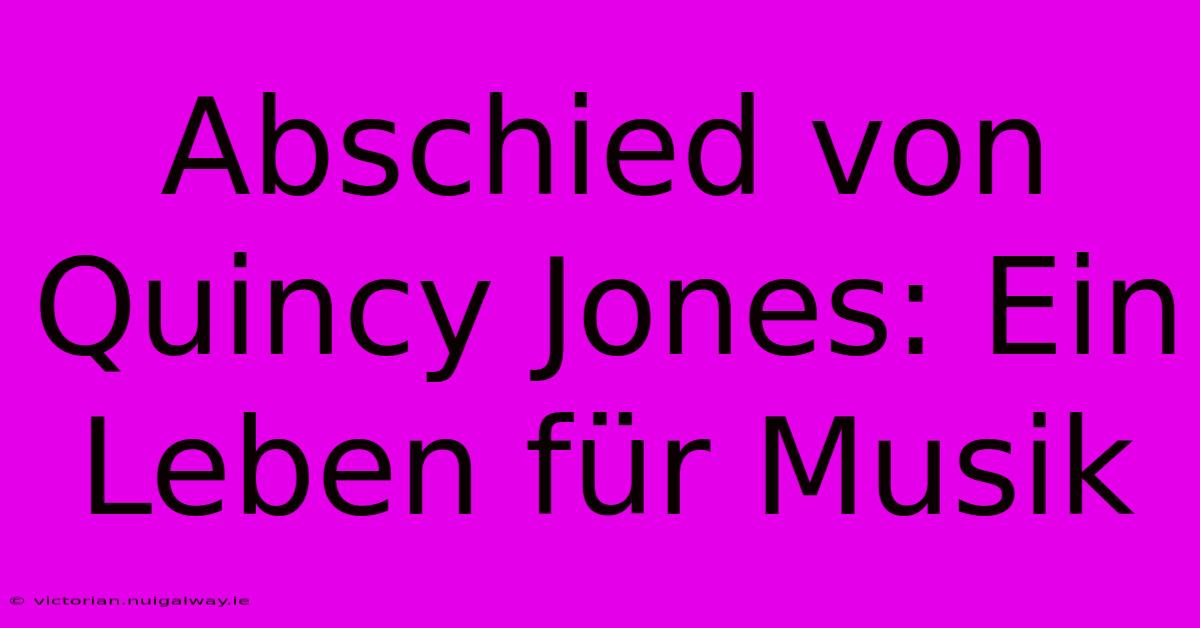 Abschied Von Quincy Jones: Ein Leben Für Musik