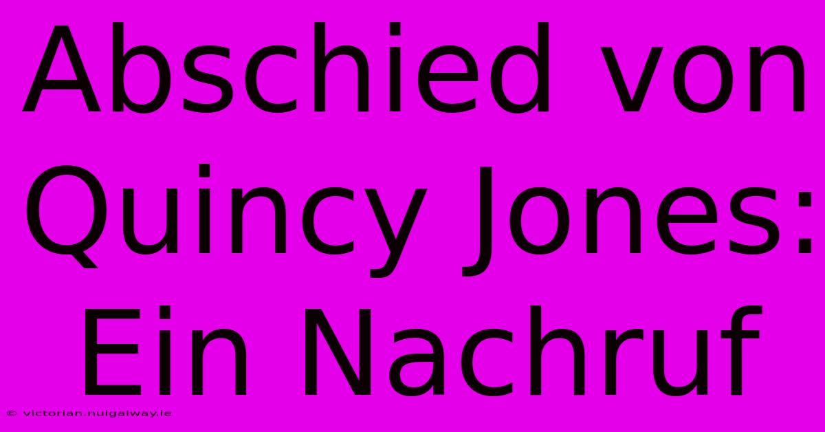 Abschied Von Quincy Jones: Ein Nachruf