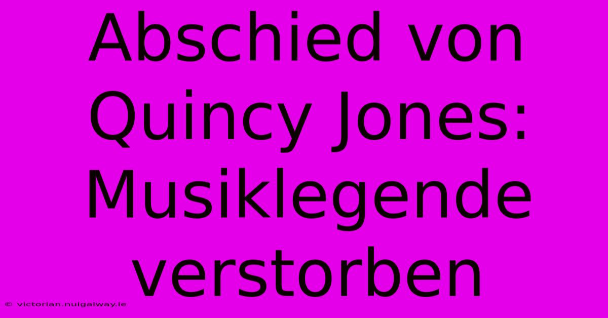 Abschied Von Quincy Jones: Musiklegende Verstorben