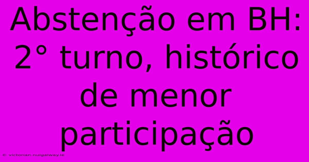 Abstenção Em BH: 2° Turno, Histórico De Menor Participação