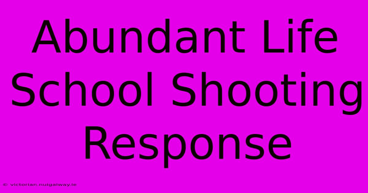 Abundant Life School Shooting Response