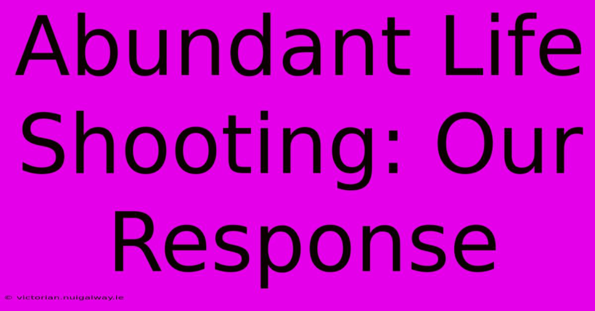 Abundant Life Shooting: Our Response