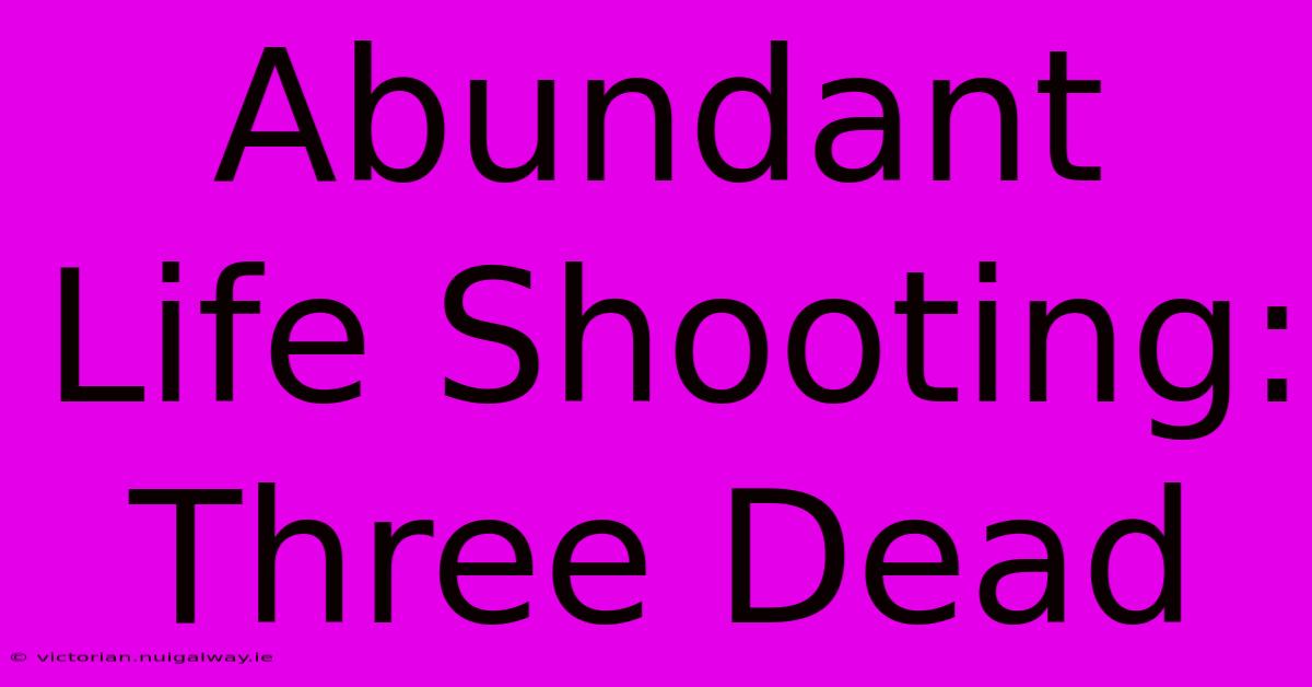 Abundant Life Shooting: Three Dead