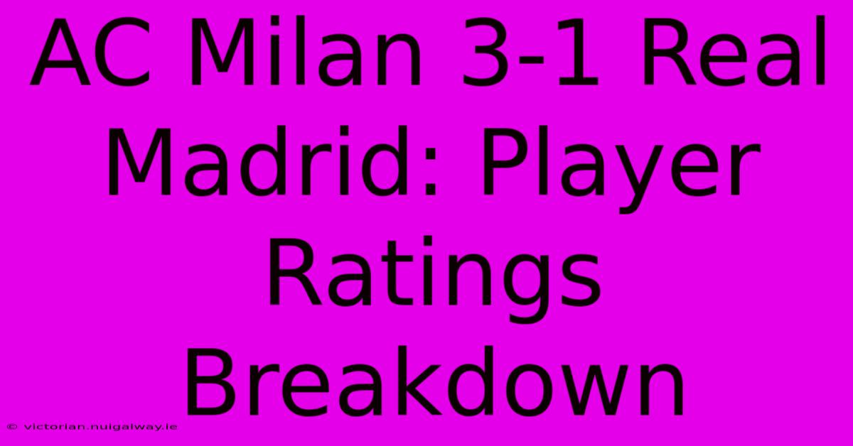 AC Milan 3-1 Real Madrid: Player Ratings Breakdown 