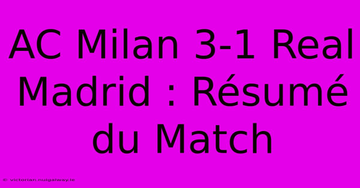 AC Milan 3-1 Real Madrid : Résumé Du Match