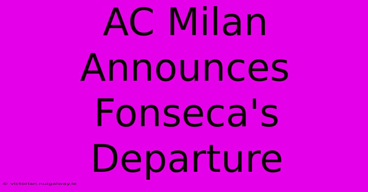 AC Milan Announces Fonseca's Departure