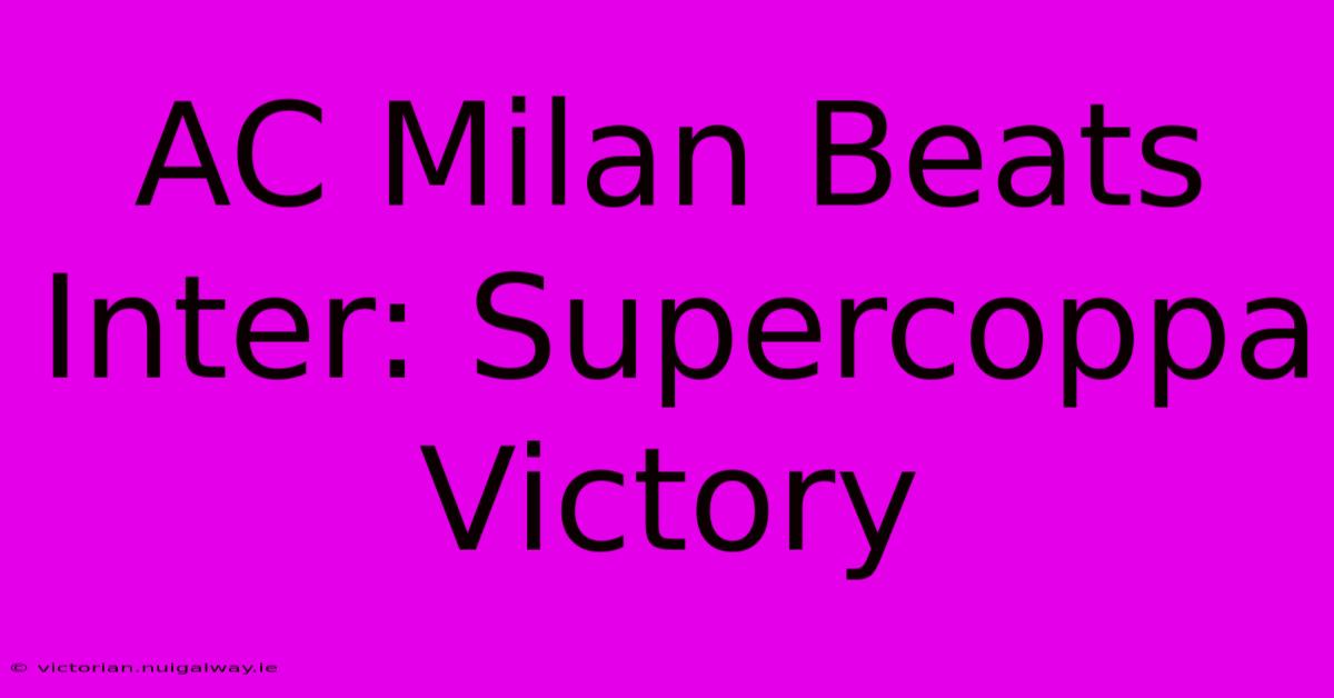 AC Milan Beats Inter: Supercoppa Victory