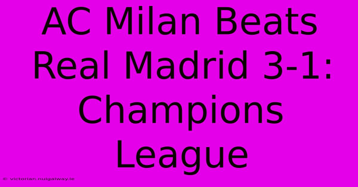 AC Milan Beats Real Madrid 3-1: Champions League