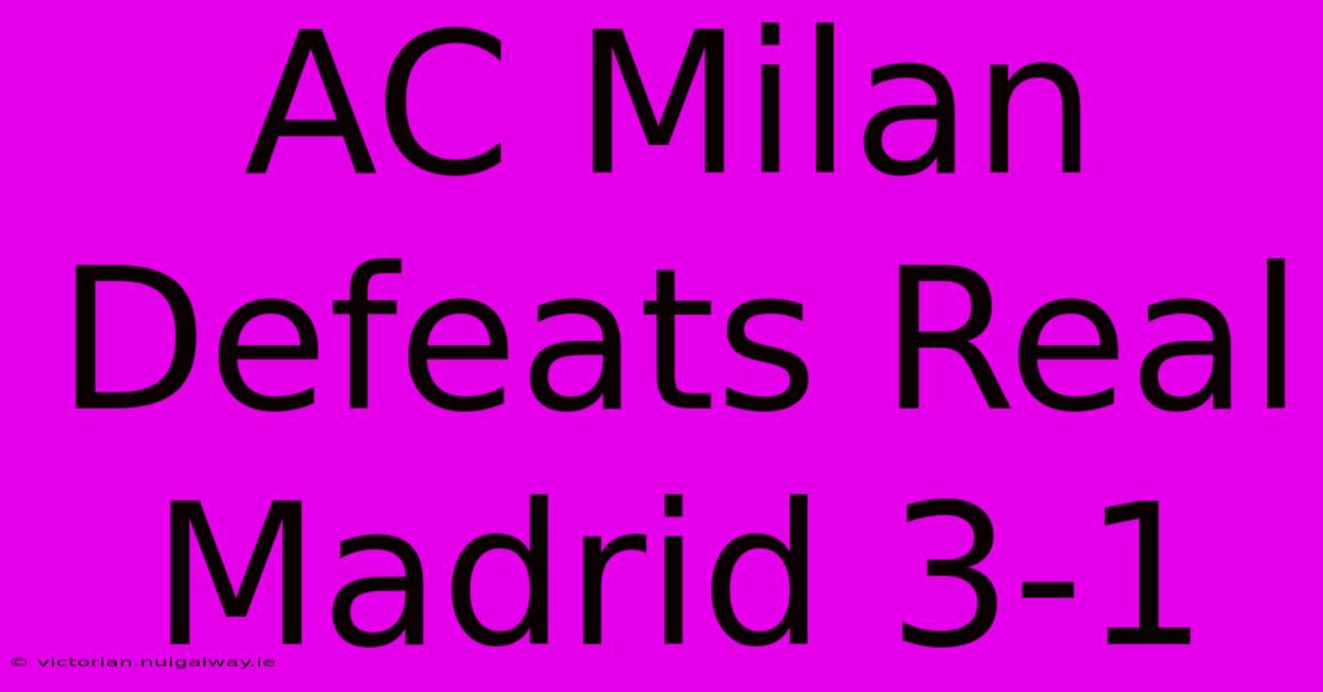 AC Milan Defeats Real Madrid 3-1