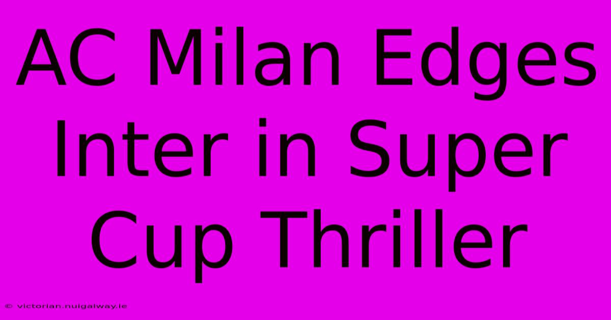 AC Milan Edges Inter In Super Cup Thriller