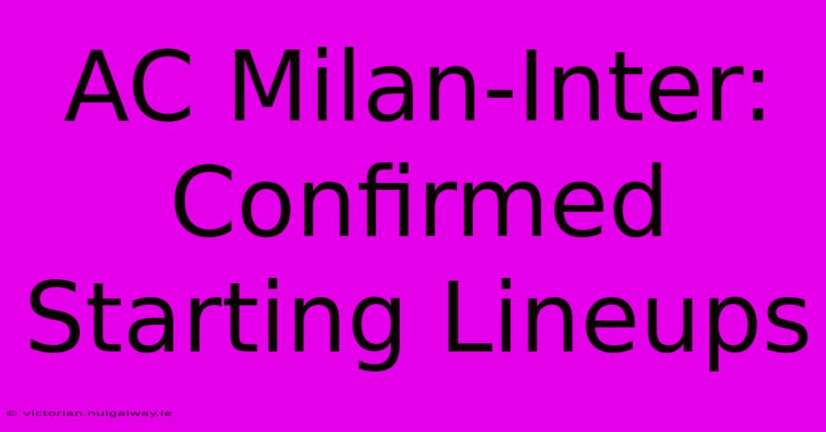 AC Milan-Inter: Confirmed Starting Lineups