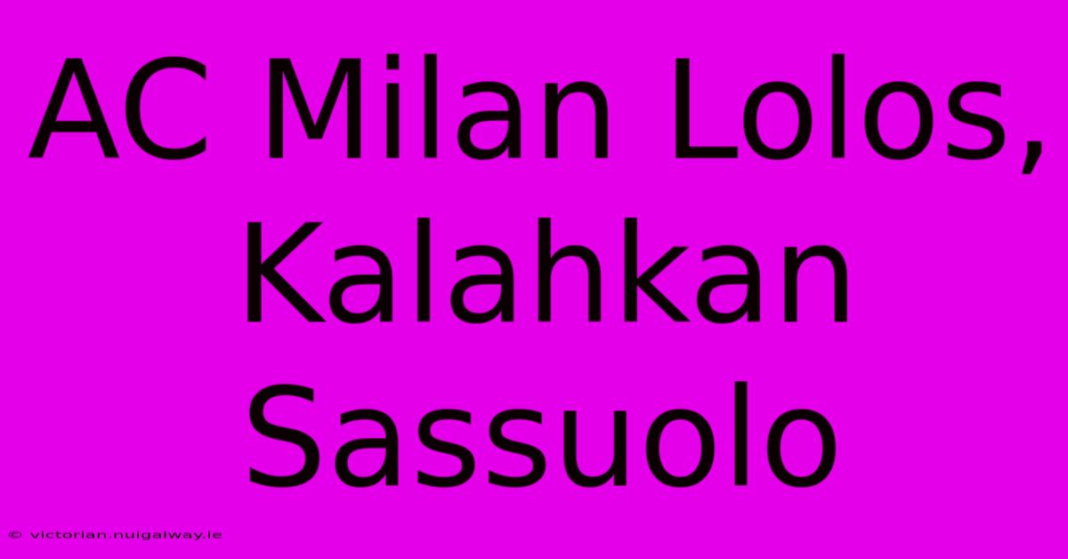 AC Milan Lolos, Kalahkan Sassuolo