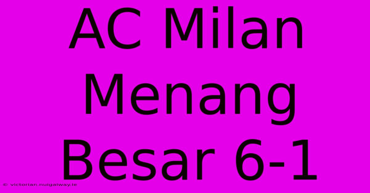 AC Milan Menang Besar 6-1