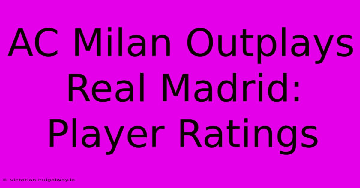 AC Milan Outplays Real Madrid: Player Ratings