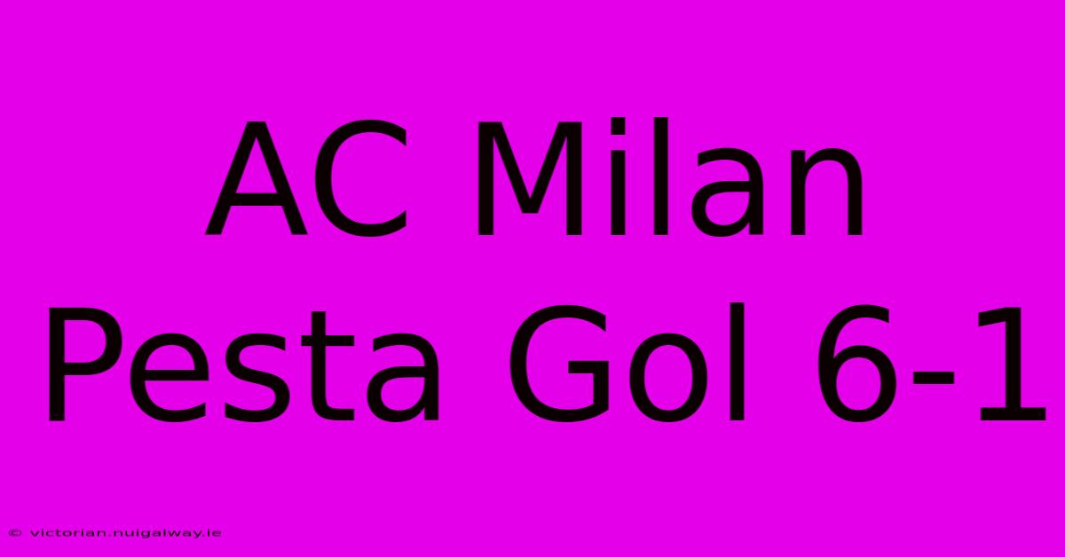 AC Milan Pesta Gol 6-1