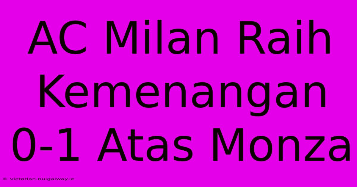 AC Milan Raih Kemenangan 0-1 Atas Monza