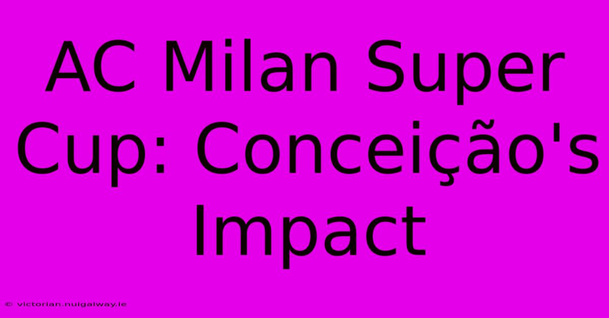 AC Milan Super Cup: Conceição's Impact