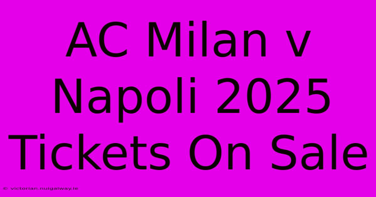 AC Milan V Napoli 2025 Tickets On Sale