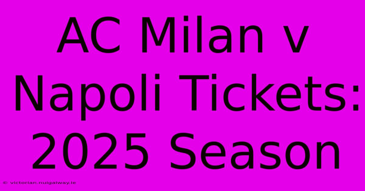 AC Milan V Napoli Tickets: 2025 Season