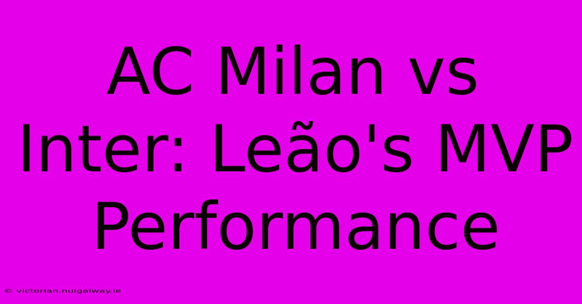 AC Milan Vs Inter: Leão's MVP Performance