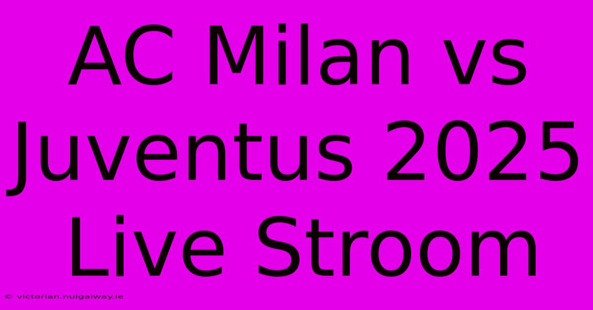 AC Milan Vs Juventus 2025 Live Stroom