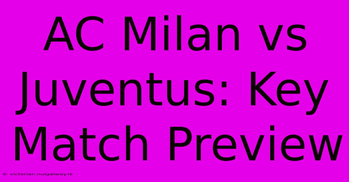 AC Milan Vs Juventus: Key Match Preview