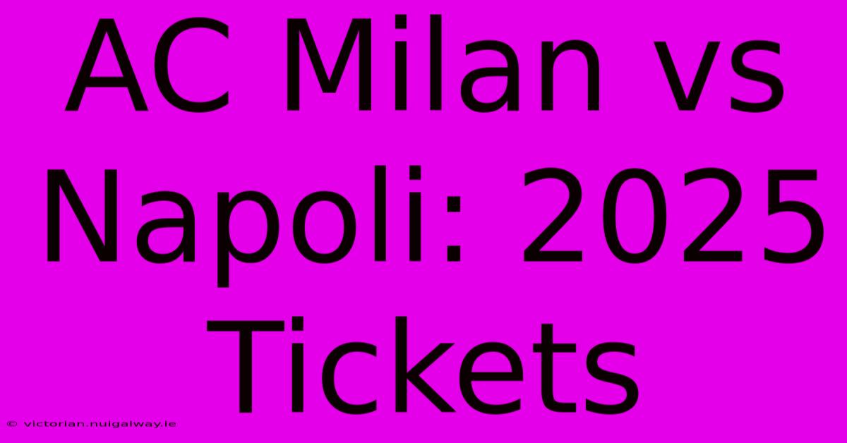 AC Milan Vs Napoli: 2025 Tickets