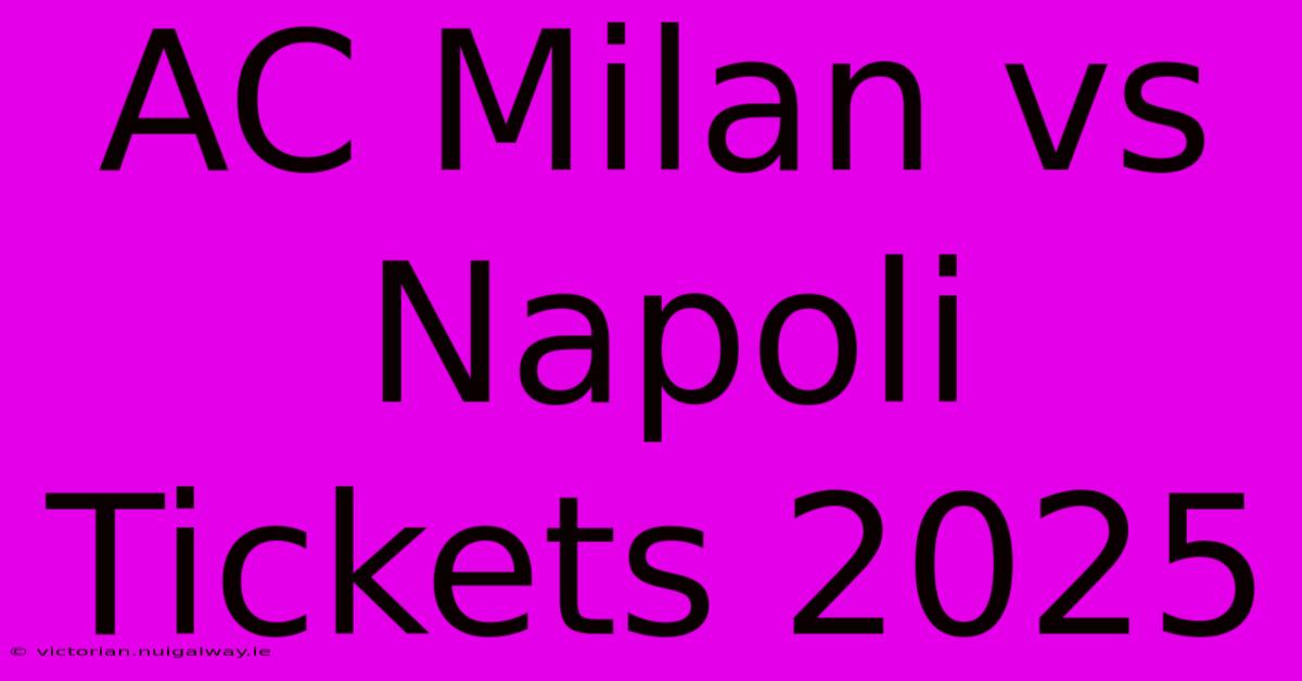 AC Milan Vs Napoli Tickets 2025