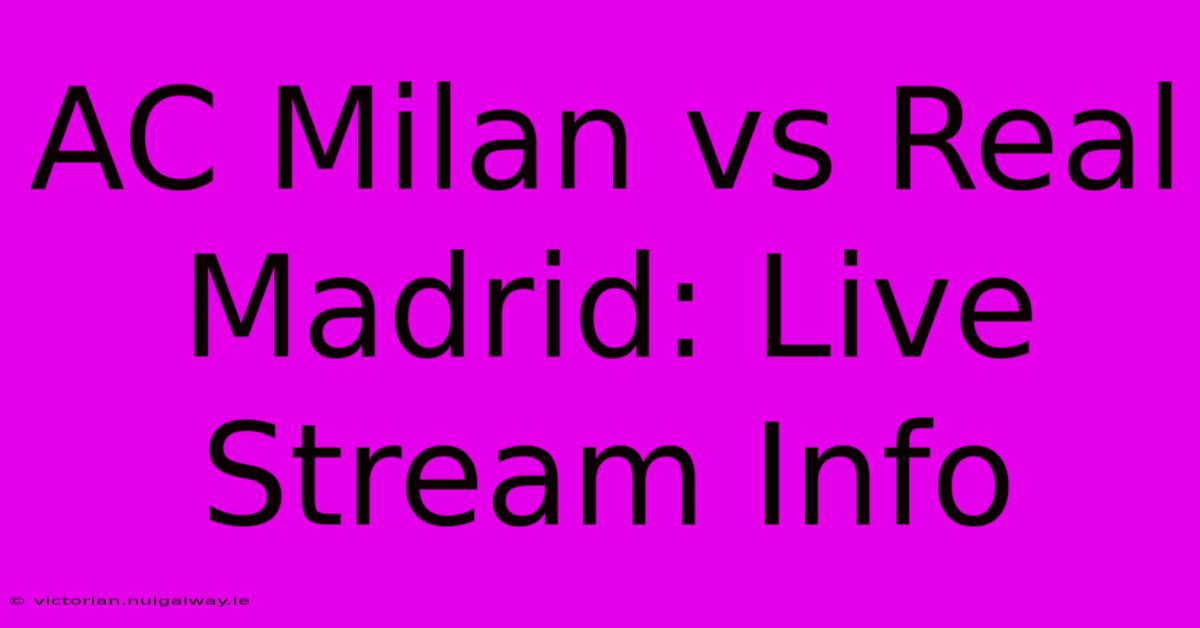 AC Milan Vs Real Madrid: Live Stream Info