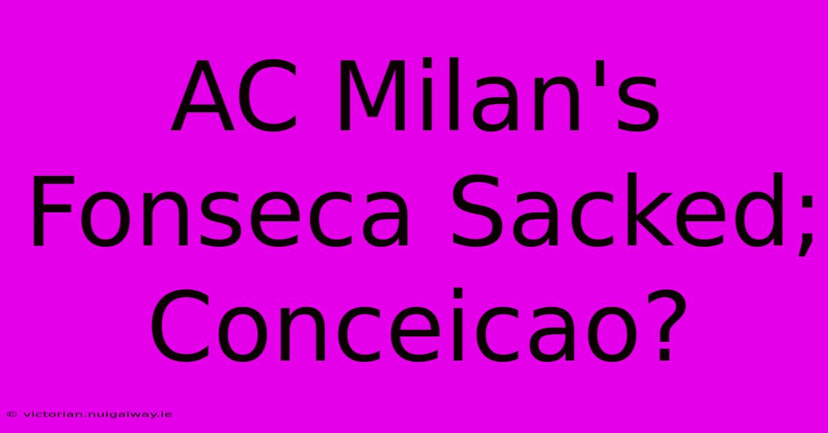 AC Milan's Fonseca Sacked; Conceicao?