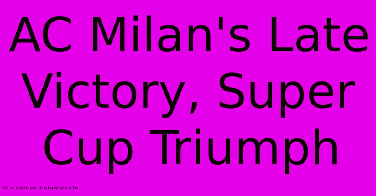 AC Milan's Late Victory, Super Cup Triumph