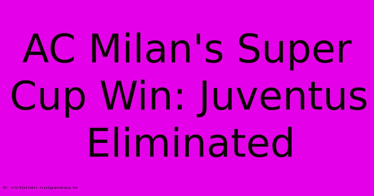 AC Milan's Super Cup Win: Juventus Eliminated