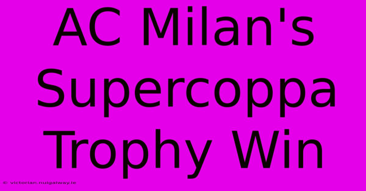 AC Milan's Supercoppa Trophy Win