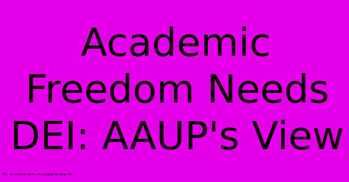 Academic Freedom Needs DEI: AAUP's View