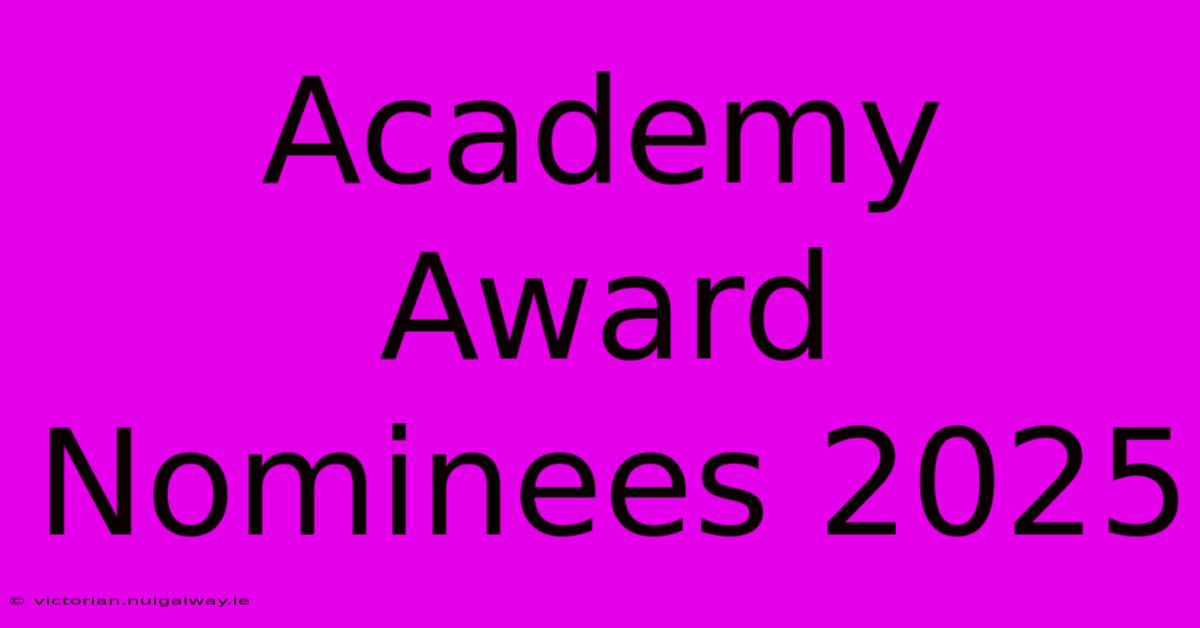 Academy Award Nominees 2025