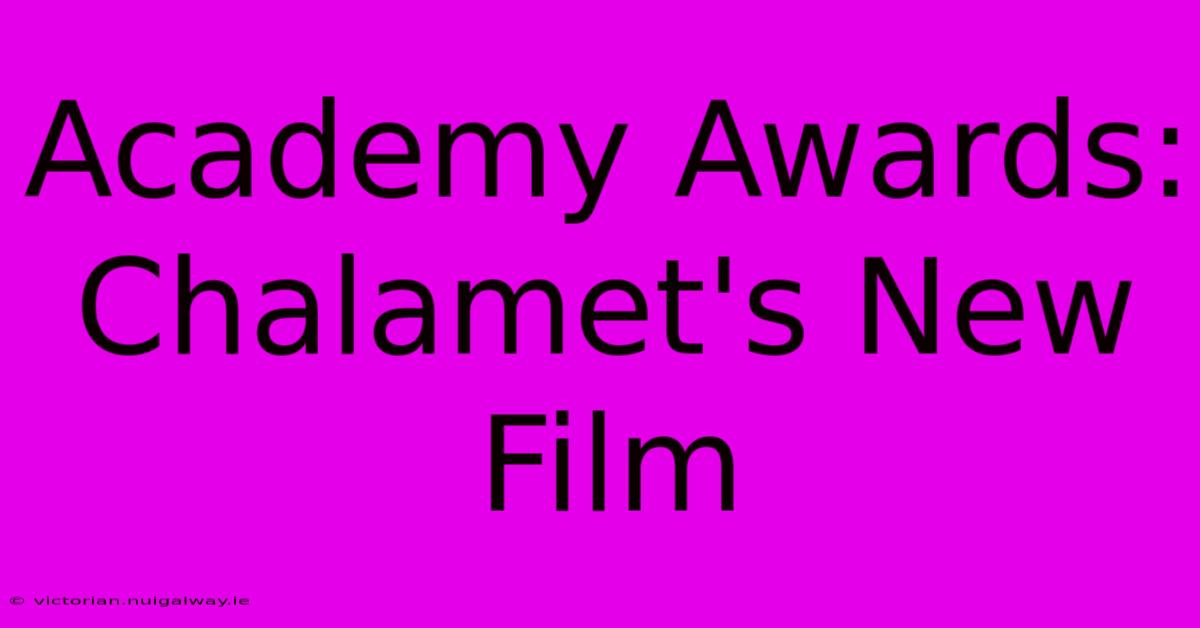 Academy Awards: Chalamet's New Film