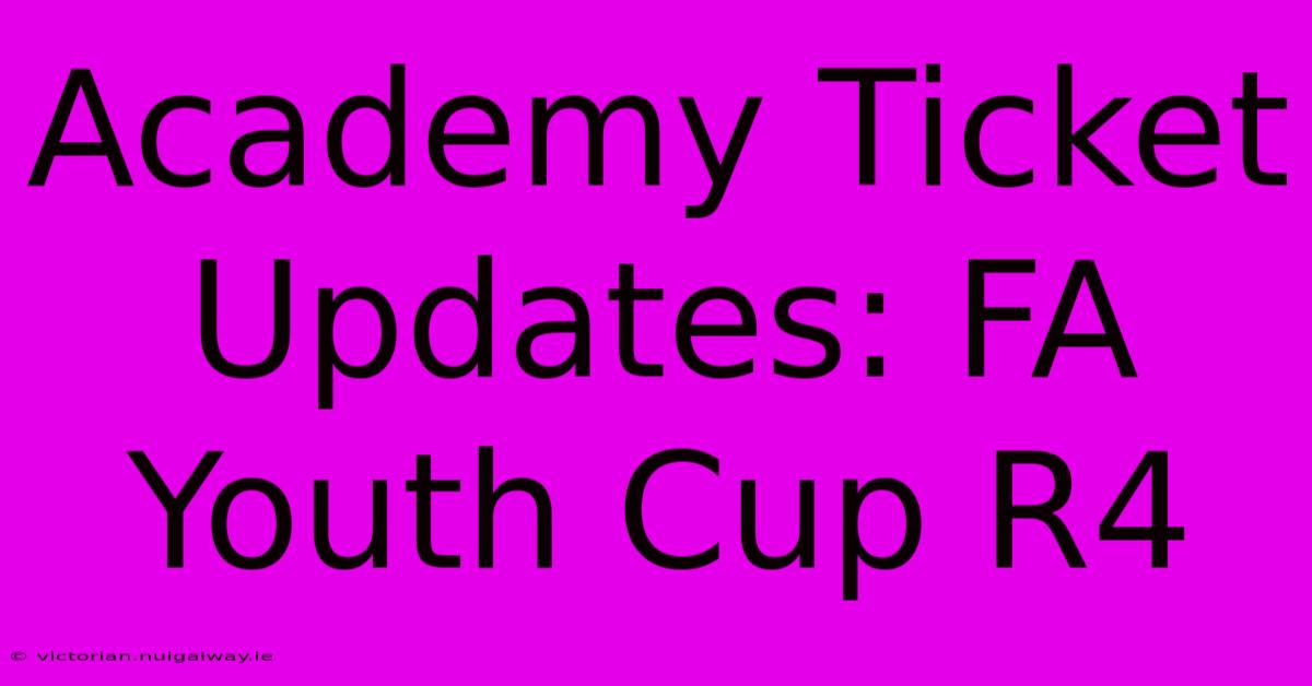 Academy Ticket Updates: FA Youth Cup R4