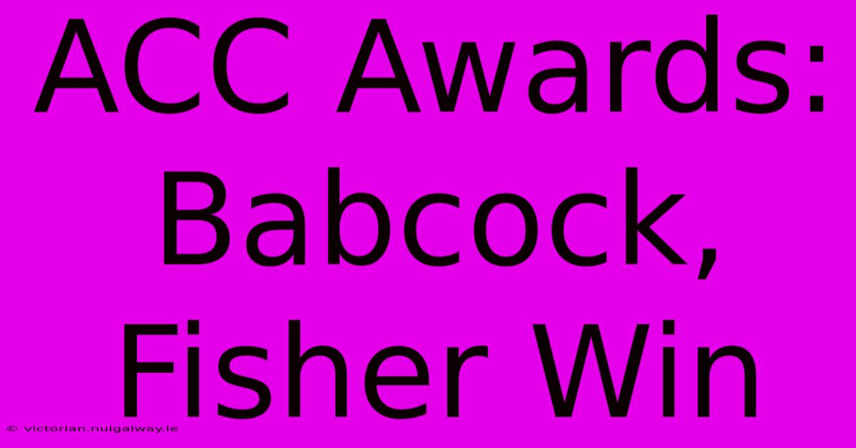 ACC Awards: Babcock, Fisher Win