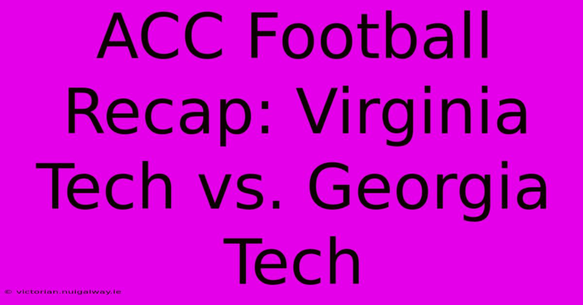 ACC Football Recap: Virginia Tech Vs. Georgia Tech 