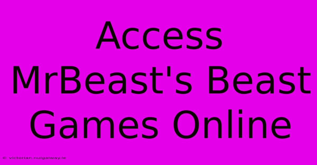 Access MrBeast's Beast Games Online