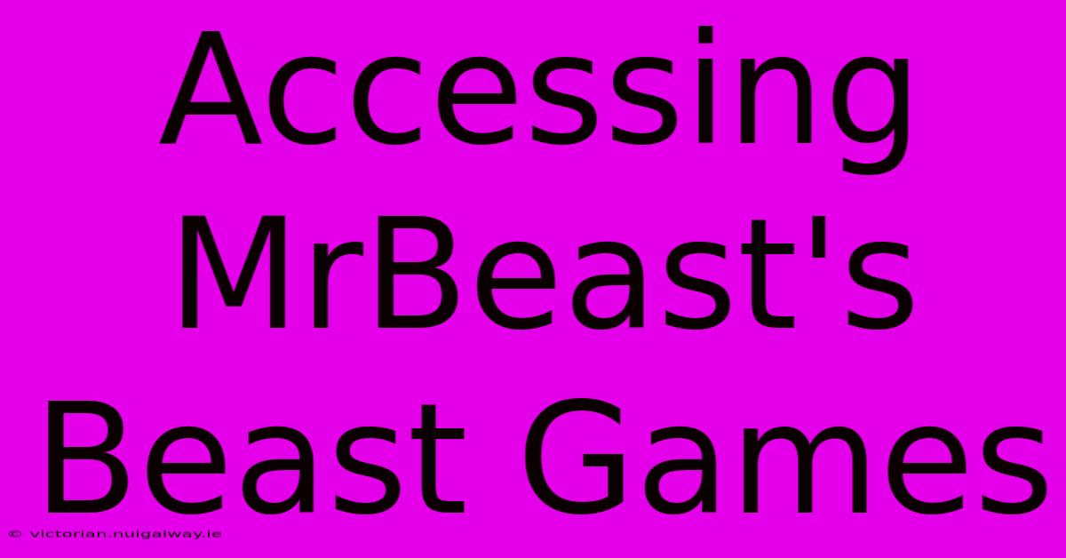 Accessing MrBeast's Beast Games