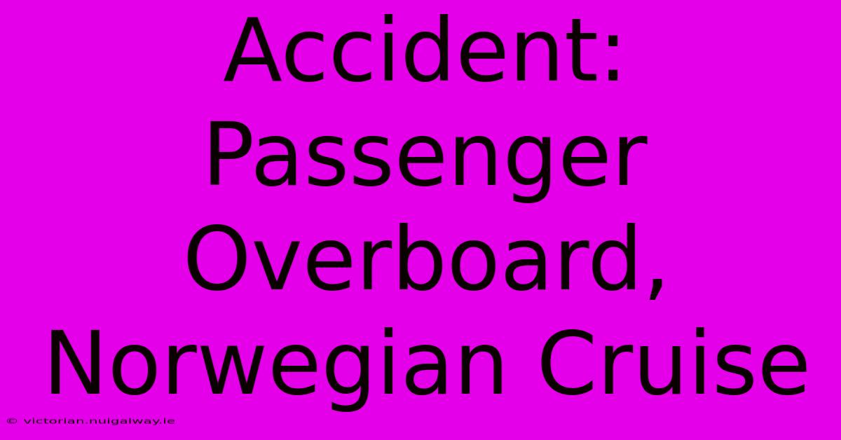 Accident: Passenger Overboard, Norwegian Cruise