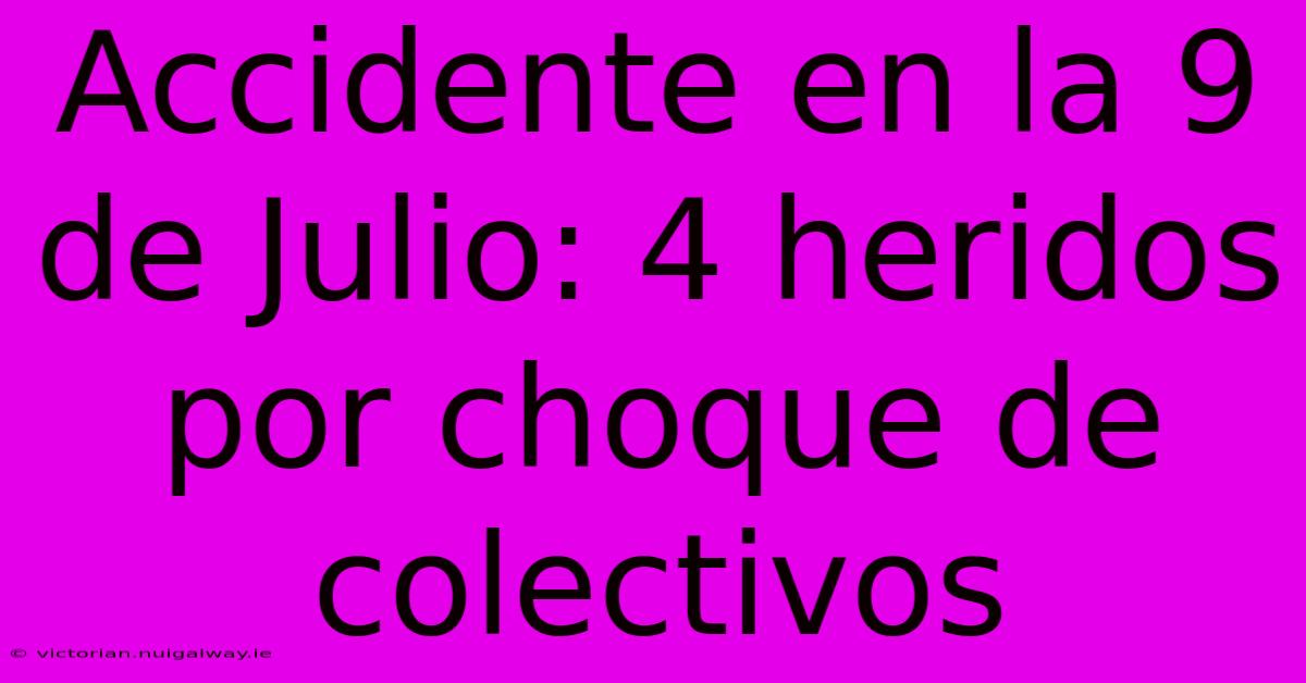 Accidente En La 9 De Julio: 4 Heridos Por Choque De Colectivos 