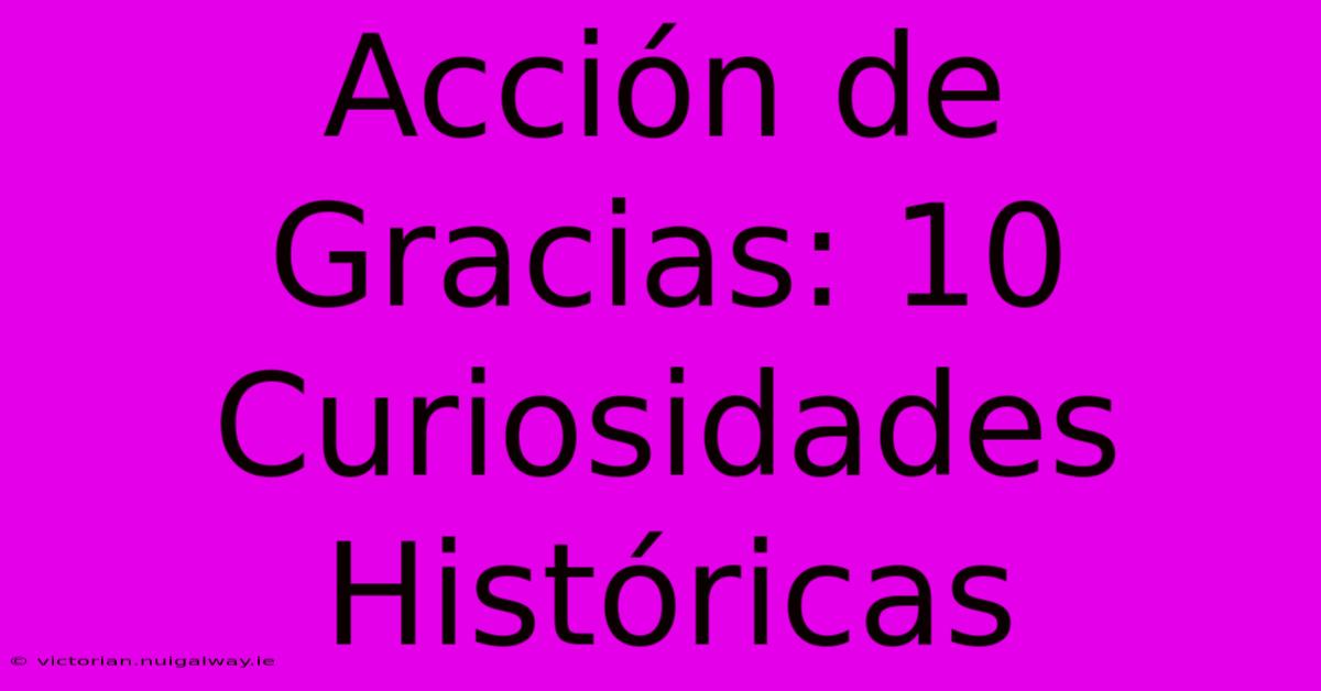 Acción De Gracias: 10 Curiosidades Históricas