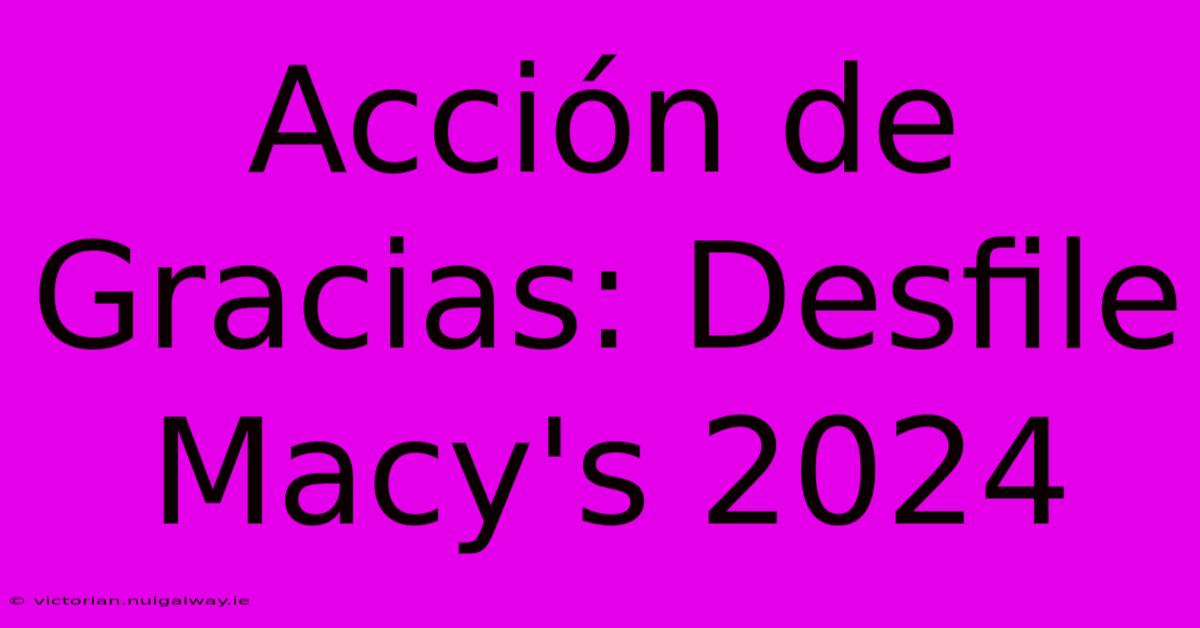 Acción De Gracias: Desfile Macy's 2024