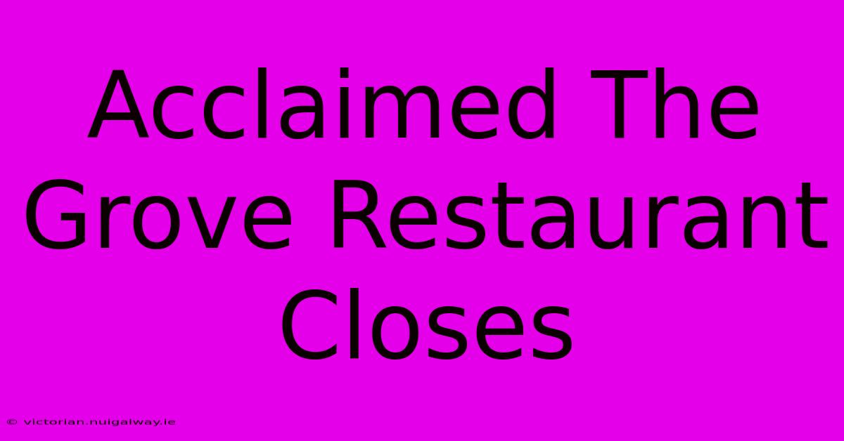 Acclaimed The Grove Restaurant Closes